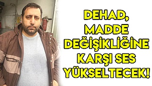 DEHAD, madde değişikliğine karşı ses yükseltecek!