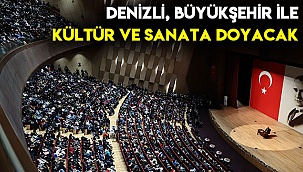 Denizli, Büyükşehir ile kültür ve sanata doyacak