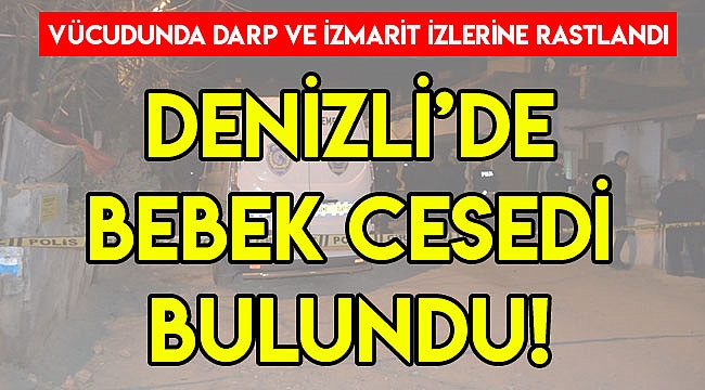 DENİZLİ'DE BEBEK CESEDİ BULUNDU!
