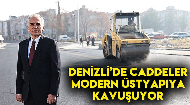 Denizli’de caddeler modern üst yapıya kavuşuyor