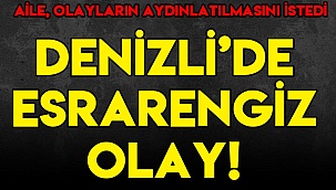 Denizli'de esrarengiz olay!