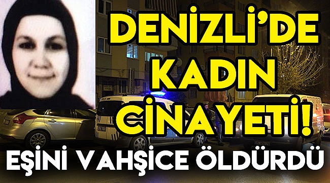 DENİZLİ'DE KADIN CİNAYETİ!