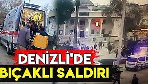 Denizli'de Sokak Ortasında Bıçaklı Saldırı!