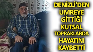 Denizli’den Umreye Gittiği Kutsal Topraklarda Hayatını Kaybetti