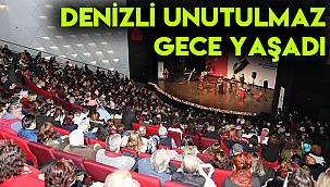 DENİZLİ UNUTULMAZ GECE YAŞADI