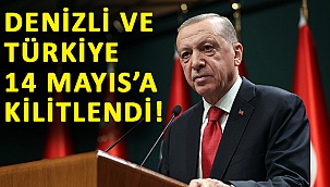 Denizli ve Türkiye 14 Mayıs’a kilitlendi!