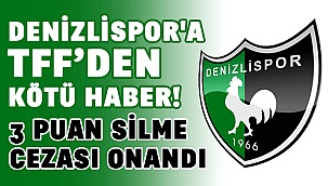 Denizlispor'a TFF’den kötü haber! 3 puan silme cezası onandı 