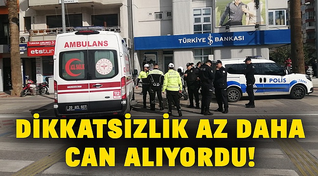 Dikkatsizlik az daha can alıyordu!