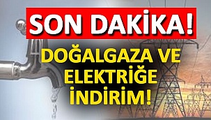Doğalgaza ve Elektriğe İndirim!
