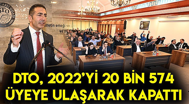 DTO, 2022'yi 20 Bin 574 Üyeye Ulaşarak Kapattı