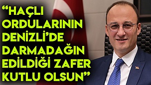 “Haçlı ordularının Denizli’de darmadağın edildiği zafer kutlu olsun”