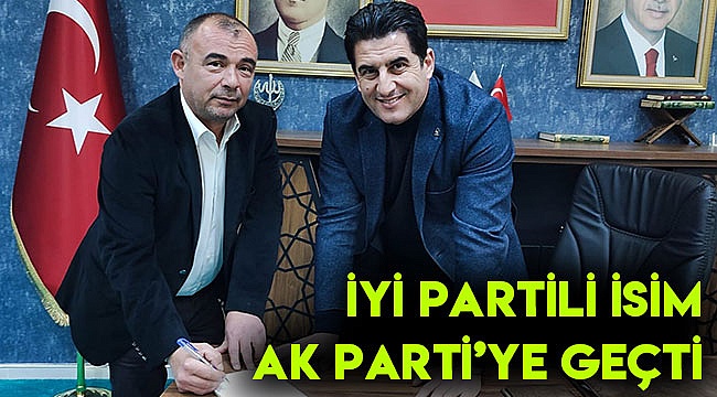 İYİ PARTİLİ İSİM AK PARTİ'DE!