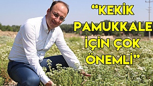 “KEKİK PAMUKKALE İÇİN ÇOK ÖNEMLİ”
