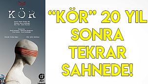 “Kör” 20 yıl sonra tekrar sahnede!