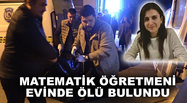 Matematik Öğretmeni Kadın, Evinde Ölü Bulundu