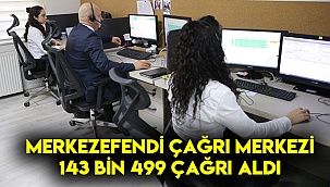 MERKEZEFENDİ ÇAĞRI MERKEZİ 143 BİN 499 ÇAĞRI ALDI
