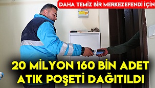 MERKEZEFENDİ'DE 20 MİLYON 160 BİN ADET ATIK POŞETİ DAĞITILDI