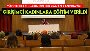 MERKEZEFENDİ’DE GİRİŞİMCİ KADINLARA EĞİTİM VERİLDİ