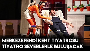 Merkezefendi Kent Tiyatrosu tiyatro severlerle buluşacak