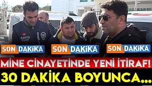 MİNE CİNAYETİNDE YENİ İTİRAF!