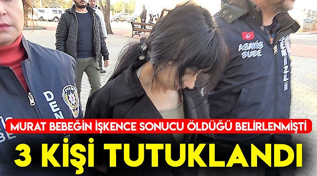 Murat bebeğin ölümü ile ilgili 3 kişi tutuklandı