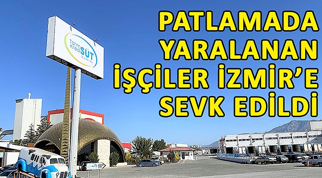 Patlamada yaralanan işçiler İzmir’e sevk edildi