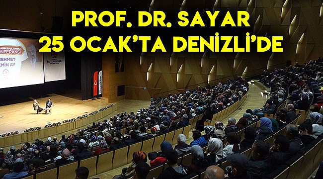Prof. Dr. Sayar 25 Ocak'ta Denizli'de