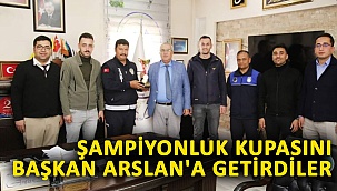 Şampiyonluk Kupasını Başkan Arslan'a Getirdiler