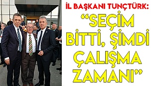 “SEÇİM BİTTİ, ŞİMDİ ÇALIŞMA ZAMANI”