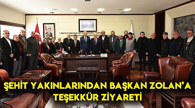 Şehit yakınlarından Başkan Zolan’a teşekkür ziyareti
