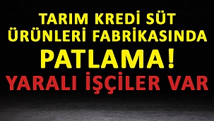 Tarım Kredi Süt Ürünleri fabrikasında patlama: Yaralı işçiler var