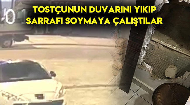 Tostçunun duvarını yıkıp sarrafı soymaya çalıştılar