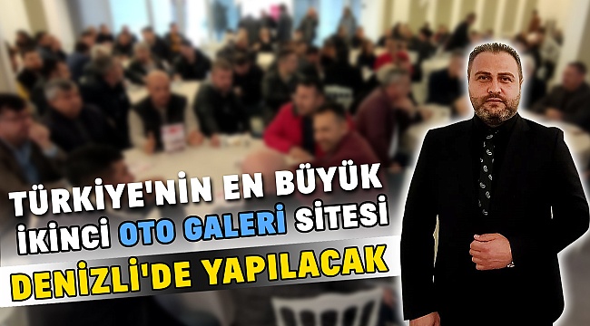 Türkiye'nin en büyük ikinci oto galeri sitesi Denizli'de yapılacak!