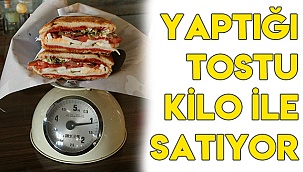 Yaptığı tostu kilo ile satıyor
