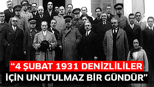 “4 Şubat 1931 Denizlililer için unutulmaz bir gündür”