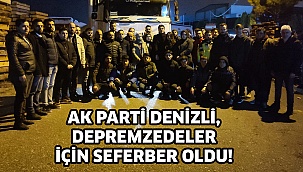 Ak Parti Denizli, depremzedeler için seferber oldu!