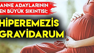 Anne adaylarının en büyük sıkıntısı: Hiperemezis Gravidarum