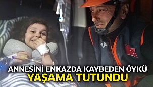 Annesini enkazda kaybeden Öykü yaşama tutundu