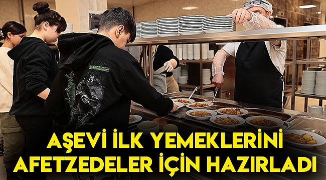 Aşevi ilk yemeklerini afetzedeler için hazırladı
