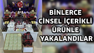 Binlerce cinsel içerikli ürünle yakalandılar
