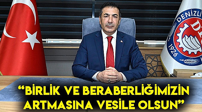 "Birlik ve beraberliğimizin artmasına vesile olsun"