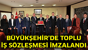 Büyükşehir’de Toplu İş Sözleşmesi imzalandı