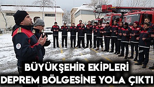 Büyükşehir ekipleri deprem bölgesine doğru yola çıktı