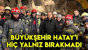 Büyükşehir, Hatay’ı yalnız bırakmadı