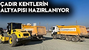 Çadır kentlerin altyapısı hazırlıyor