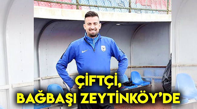 ÇİFTÇİ, BAĞBAŞI ZEYTİNKÖY’DE
