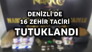 Denizli'de 16 zehir taciri tutuklandı  