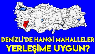 Denizli’de hangi mahalleler yerleşime uygun?