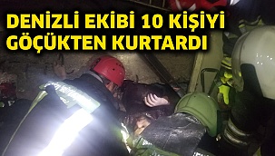 Denizli ekibi 10 kişiyi göçükten kurtardı
