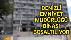 Denizli Emniyet Müdürlüğü binası boşaltılıyor